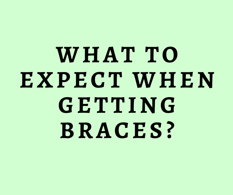 What to expect when getting braces?