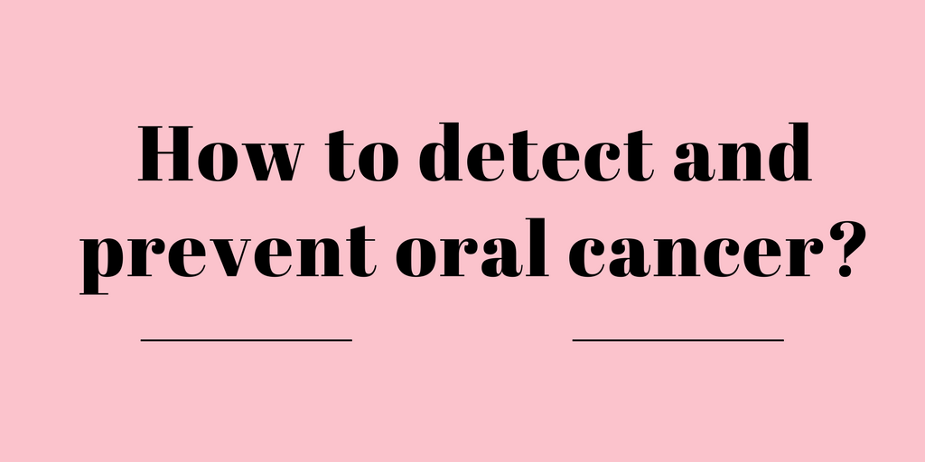 How to detect and prevent oral cancer?