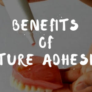 benefits of denture adhesives
